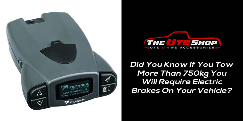 Did You Know If You Tow More Than 750kg You Will Require Electric Brakes On Your Vehicle?