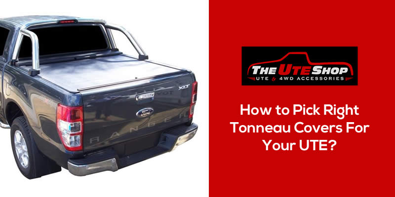 How to Pick Right Tonneau Covers For Your UTE?